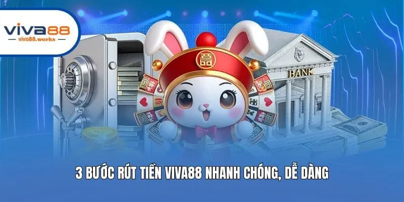 3 bước rút tiền Viva88 nhanh chóng, dễ dàng