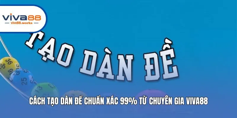 Cách Tạo Dàn Đề Chuẩn Xác 99% Từ Chuyên Gia Viva88
