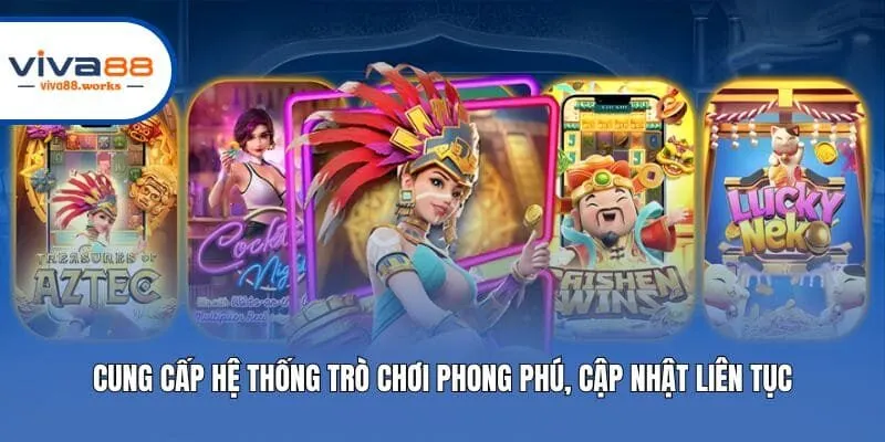 Cung cấp hệ thống trò chơi phong phú, cập nhật liên tục