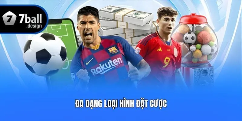 Đa dạng loại hình đặt cược