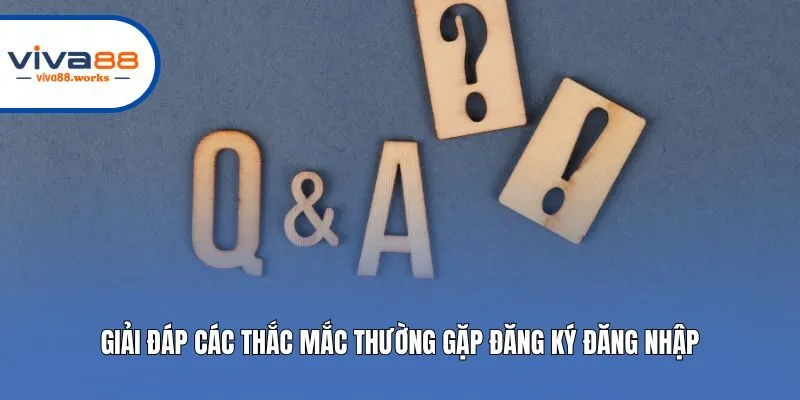 Giải đáp các thắc mắc thường gặp đăng ký đăng nhập