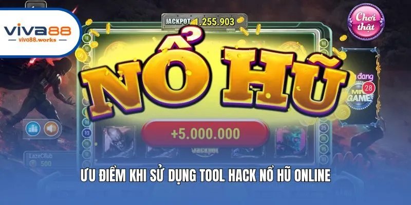 Ưu điểm khi sử dụng tool hack nổ hũ online